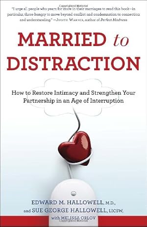 Image du vendeur pour Married to Distraction: How to Restore Intimacy and Strengthen Your Partnership in an Age of Interruption by Hallowell M.D., Edward M., Hallowell, Sue, Orlov, Melissa [Paperback ] mis en vente par booksXpress
