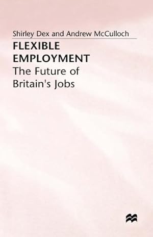 Immagine del venditore per Flexible Employment: The Future of Britainâ  s Jobs by Dex, Shirley, McCulloch, Andrew [Hardcover ] venduto da booksXpress