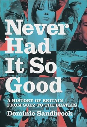 Seller image for Never Had It So Good: A History of Britain from Suez to the Beatles by Sandbrook, Dominic [Paperback ] for sale by booksXpress