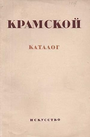 Ivan Nikolaevich Kramskoi, 1837-1887: Katalog vystavki k stoletiiu so dnia rozhdeniia [Ivan Nikol...