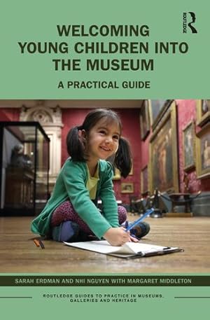 Imagen del vendedor de Welcoming Young Children into the Museum (Routledge Guides to Practice in Museums, Galleries and Heritage) by Erdman, Sarah, Nguyen, Nhi, Middleton, Margaret [Paperback ] a la venta por booksXpress