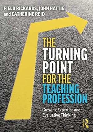 Image du vendeur pour The Turning Point for the Teaching Profession: Growing Expertise and Evaluative Thinking by Rickards, Field, Hattie, John, Reid, Catherine [Paperback ] mis en vente par booksXpress