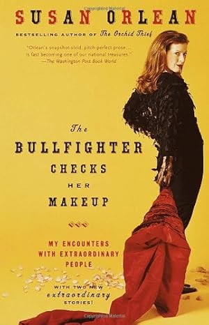 Seller image for The Bullfighter Checks Her Makeup: My Encounters with Extraordinary People by Orlean, Susan [Paperback ] for sale by booksXpress