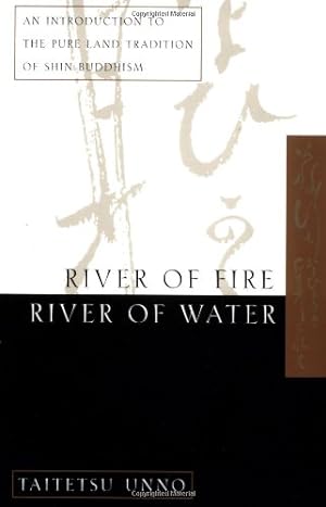 Seller image for River of Fire, River of Water: An Introduction to the Pure Land Tradition of Shin Buddhism by Unno, Taitetsu [Paperback ] for sale by booksXpress