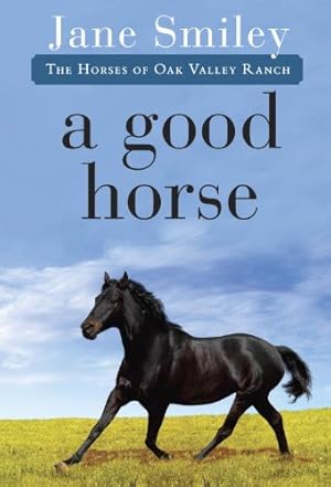 Imagen del vendedor de A Good Horse: Book Two of the Horses of Oak Valley Ranch by Smiley, Jane [Paperback ] a la venta por booksXpress