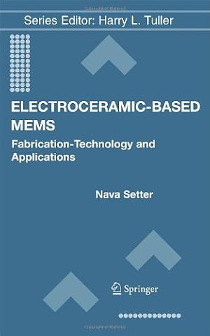 Immagine del venditore per Electroceramic-Based MEMS: Fabrication-Technology and Applications (Electronic Materials: Science & Technology) [Hardcover ] venduto da booksXpress