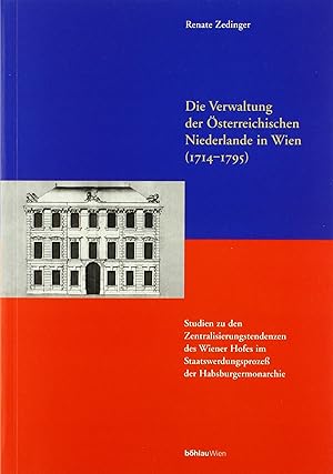 Seller image for Die Verwaltung der sterreichischen Niederlande in Wien 1714 - 1795 - Studien zu den Zentralisierungstendenzen des Wiener Hofes im Staatswerdungsproze der Habsburgermonarchie. Schriftenreihe der sterreichischen Gesellschaft zur Erforschung des 18. Jahrhunderts ; Bd. 7 for sale by Antiquariat Buchseite