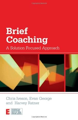Seller image for Brief Coaching: A Solution Focused Approach (Essential Coaching Skills and Knowledge) by Iveson, Chris, George, Evan, Ratner, Harvey [Paperback ] for sale by booksXpress