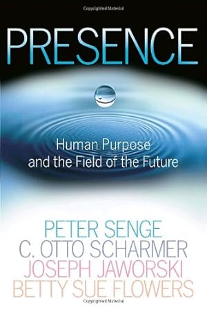 Seller image for Presence: Human Purpose and the Field of the Future by Senge, Peter M., Scharmer, C. Otto, Jaworski, Joseph, Flowers, Betty Sue [Paperback ] for sale by booksXpress