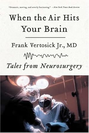 Immagine del venditore per When the Air Hits Your Brain: Tales from Neurosurgery by Frank T. Vertosick Jr. [Paperback ] venduto da booksXpress