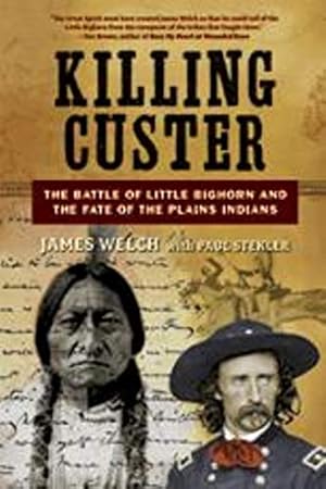 Seller image for Killing Custer: The Battle of Little Bighorn and the Fate of the Plains Indians by Welch, James [Paperback ] for sale by booksXpress