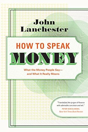 Imagen del vendedor de How to Speak Money: What the Money People Say-and What It Really Means by Lanchester, John [Paperback ] a la venta por booksXpress