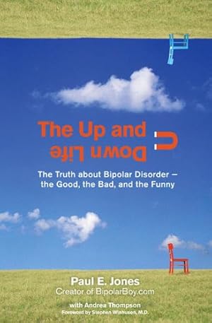 Seller image for The Up and Down Life: The Truth About Bipolar Disorder--the Good, the Bad, and the Funny (Lynn Sonberg Books) by Jones, Paul E., Thompson, Andrea [Paperback ] for sale by booksXpress