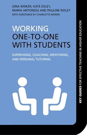 Image du vendeur pour Working One-to-One with Students: Supervising, Coaching, Mentoring, and Personal Tutoring (Key Guides for Effective Teaching in Higher Education) by Wisker, Gina, Exley, Kate, Antoniou, Maria, Ridley, Pauline [Paperback ] mis en vente par booksXpress