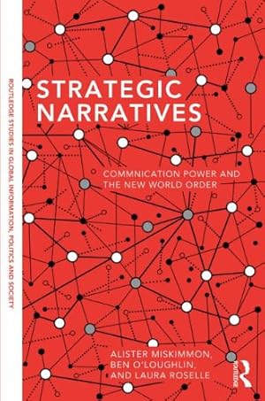Seller image for Strategic Narratives: Communication Power and the New World Order (Routledge Studies in Global Information, Politics, and Society) by Miskimmon, Alister, O'Loughlin, Ben, Roselle, Laura [Paperback ] for sale by booksXpress