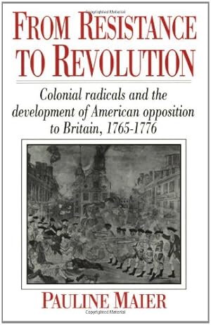 Seller image for From Resistance to Revolution: Colonial Radicals and the Development of American Opposition to Britain, 1765-1776 by Maier, Pauline [Paperback ] for sale by booksXpress