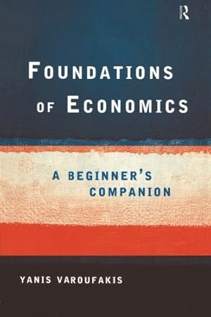 Image du vendeur pour Foundations of Economics: A Beginner's Companion by Yanis Varoufakis [Paperback ] mis en vente par booksXpress