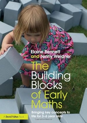 Seller image for The Building Blocks of Early Maths: Bringing key concepts to life for 3-6 year olds by Bennett, Elaine, Weidner, Jenny [Paperback ] for sale by booksXpress