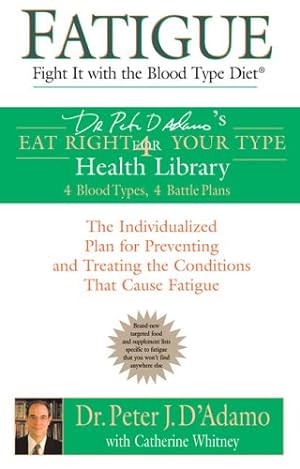 Image du vendeur pour Fatigue: Fight It with the Blood Type Diet: The Individualized Plan for Preventing and Treating the Conditions That Cause Fatigue (Eat Right 4 Your Type) by D'Adamo, Dr. Peter J., Whitney, Catherine [Paperback ] mis en vente par booksXpress