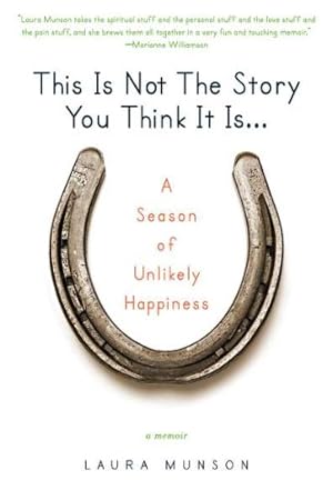 Imagen del vendedor de This Is Not the Story You Think It Is.: A Season of Unlikely Happiness by Munson, Laura [Paperback ] a la venta por booksXpress