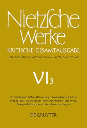 Bild des Verkufers fr Werke, Kritische Gesamtausgabe, Abt.6, Bd.3, Der Fall Wagner; Gtzen-Dmmerung; Der Antichrist; Ecce Homo; Dionysos-Dithyramben; Nietzsche contra . (Friedrich Nietzsche: Werke. Abteilung 6) zum Verkauf von Berliner Bchertisch eG