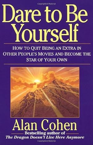 Seller image for Dare to Be Yourself: How to Quit Being an Extra in Other Peoples Movies and Become the Star of Your Own by Cohen, Alan [Paperback ] for sale by booksXpress