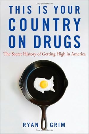 Seller image for This Is Your Country on Drugs: The Secret History of Getting High in America by Grim, Ryan [Paperback ] for sale by booksXpress