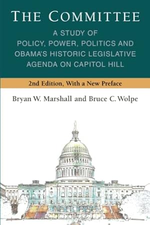 Seller image for The Committee: A Study of Policy, Power, Politics and Obamaâ  s Historic Legislative Agenda on Capitol Hill (Legislative Politics And Policy Making) by Marshall, Bryan W., Wolpe, Bruce C [Paperback ] for sale by booksXpress