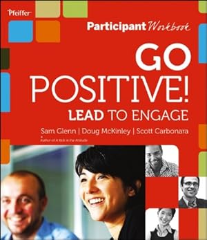 Bild des Verkufers fr Go Positive! Lead to Engage Participant Workbook by Glenn, Sam, McKinley, Doug, Carbonara, Scott [Paperback ] zum Verkauf von booksXpress