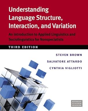 Seller image for Understanding Language Structure, Interaction, and Variation, Third Ed.: An Introduction to Applied Linguistics and Sociolinguistics for Nonspecialists by Brown, Steven, Attardo, Salvatore, Vigliotti, Cynthia [Paperback ] for sale by booksXpress