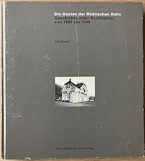 Die Bauten der Rhätischen Bahn. Geschichte einer Architektur von 1889 bis 1949