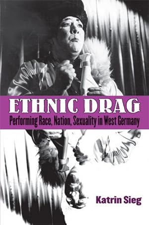 Bild des Verkufers fr Ethnic Drag: Performing Race, Nation, Sexuality in West Germany (Social History, Popular Culture, And Politics In Germany) by Sieg, Katrin [Paperback ] zum Verkauf von booksXpress