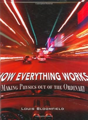 Immagine del venditore per How Everything Works: Making Physics Out of the Ordinary by Bloomfield, Louis A. [Hardcover ] venduto da booksXpress