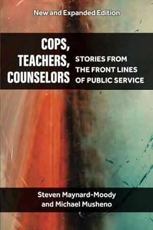 Seller image for Cops, Teachers, Counselors: Stories from the Front Lines of Public Service by Maynard-Moody, Steven Williams, Musheno, Michael Craig [Paperback ] for sale by booksXpress