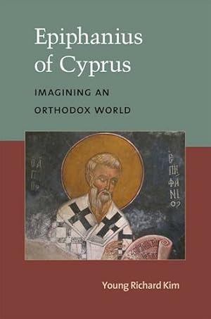 Seller image for Epiphanius of Cyprus: Imagining an Orthodox World by Young Richard Kim [Hardcover ] for sale by booksXpress