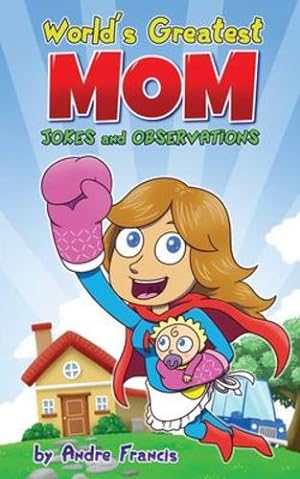 Image du vendeur pour Worlds Greatest MOM Jokes and Observations: Mom Joke Book for Mom, Bonus Mom or Mom to be. Perfect Mothers Day Book Gift (Joke Book Collection) by Publishing, KonnectdKids, Francis, Andre [Paperback ] mis en vente par booksXpress
