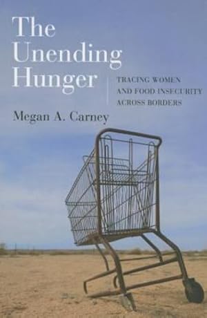 Seller image for The Unending Hunger: Tracing Women and Food Insecurity Across Borders by Carney, Megan A. [Paperback ] for sale by booksXpress