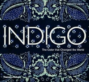 Immagine del venditore per Indigo: The Color that Changed the World by Legrand, Catherine [Hardcover ] venduto da booksXpress