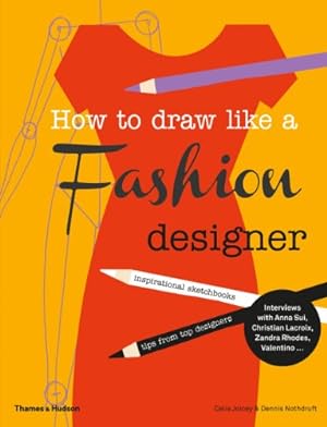 Seller image for How to draw like a fashion designer: Tips from the top fashion designers by Joicey, Celia, Nothdruft, Dennis [Paperback ] for sale by booksXpress
