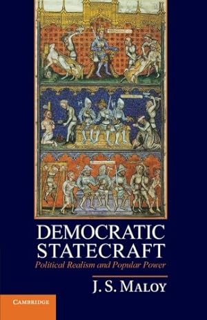 Immagine del venditore per Democratic Statecraft: Political Realism and Popular Power by Maloy, J. S. [Paperback ] venduto da booksXpress