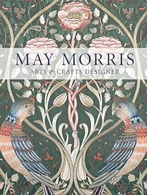 Seller image for May Morris: Arts & Crafts Designer by Mason, Anna, Marsh, Jan, Lister, Jenny, Bain, Rowan, Faurby, Hanne [Paperback ] for sale by booksXpress