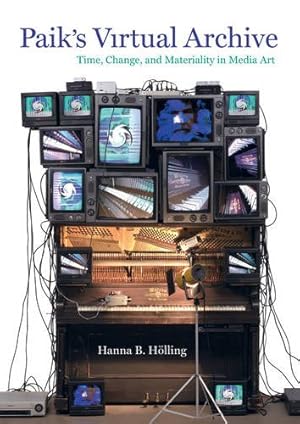 Seller image for Paik's Virtual Archive: Time, Change, and Materiality in Media Art by Holling, Hanna B. [Hardcover ] for sale by booksXpress