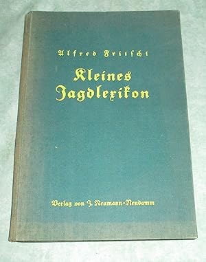 Kleines Jagdlexikon. Kurzgefasstes Nachschlagewerk f. d. Jäger unter Berücks. d. wichtigsten Best...