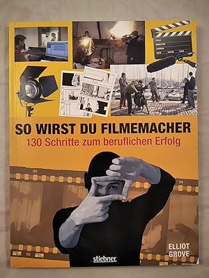 So wirst du Filmemacher: 130 Schritte zum beruflichen Erfolg.