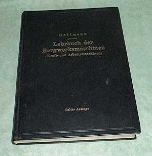 Lehrbuch der Bergwerksmaschinen. (Kraft- und Arbeitsmaschinen).