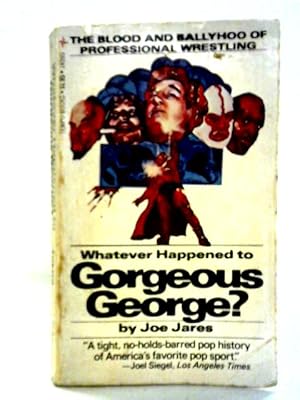 Image du vendeur pour Whatever Happened to Gorgeous George? - The Blood and Ballyhoo of Professional Wrestling mis en vente par World of Rare Books