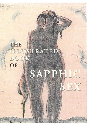 Seller image for The Illustrated Book of Sapphic Sex: A Discursive History of Lesbian Love for sale by Allen Williams Books