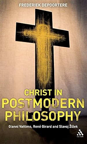 Imagen del vendedor de Christ in Postmodern Philosophy: Gianni Vattimo, Rene Girard, and Slavoj Zizek by Depoortere, Frederiek [Hardcover ] a la venta por booksXpress