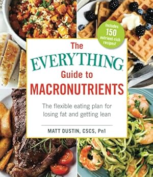 Bild des Verkufers fr The Everything Guide to Macronutrients: The Flexible Eating Plan for Losing Fat and Getting Lean zum Verkauf von WeBuyBooks