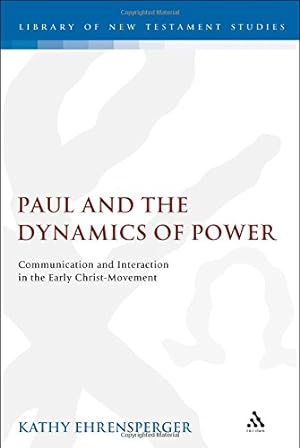 Seller image for Paul and the Dynamics of Power: Communication and Interaction in the Early Christ-Movement (The Library of New Testament Studies) by Ehrensperger, Kathy [Hardcover ] for sale by booksXpress